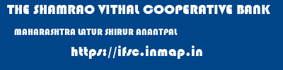 THE SHAMRAO VITHAL COOPERATIVE BANK  MAHARASHTRA LATUR SHIRUR ANANTPAL   ifsc code